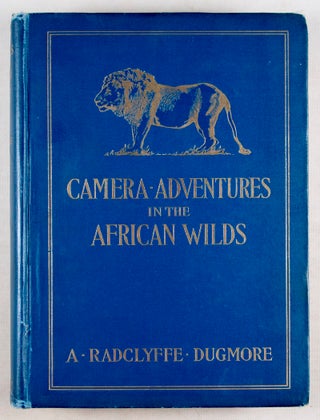 Camera Adventures in the African Wilds Being an Account of a Four Months' Expedition in British East Africa, for the Purpose of Securing Photographs of the Game from Life