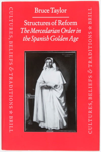 Item #10112 Structure of Reform: The Mercedarian Order in the Spanish Golden Age [Cultures, Beliefs and Traditions: Medieval and Early Modern Peoples], Volume 12. Bruce Taylor.