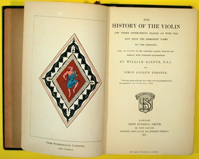 Item #10230 The History of the Violin and other Instruments Played on with the Bow from the Remotest Times to the Present. Also, an Account of the Principal Makers, English and Foreign, with Numerous Illustrations. William Sandys, Simon Andrew Forster.