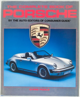 Item #10373 The Complete Book of Porsche by the Auto Editors of Consumer Guide. Chris Poole