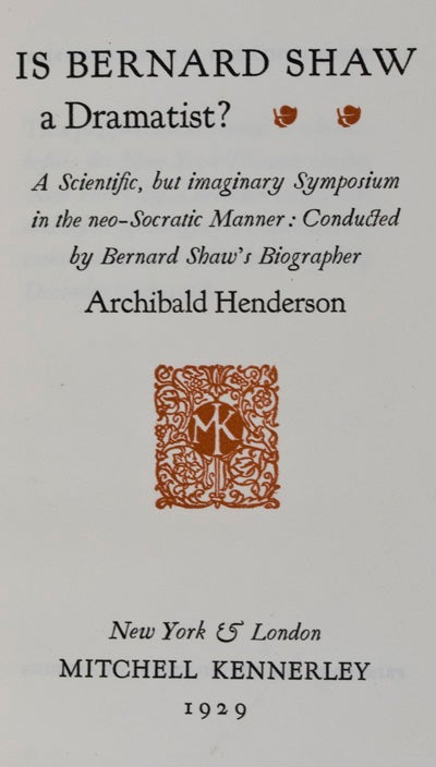 Item #10628 Is Bernard Shaw a Dramatist? A Scientific, but Imaginary Symposium in the Neo-Socratic Manner: Conducted by Bernard Shaw's Biographer [INSCRIBED]. Archibald Henderson.
