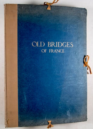 Old Bridges of France: a Series of Historical Examples from Roman Times to the End of the XVIIIth Century