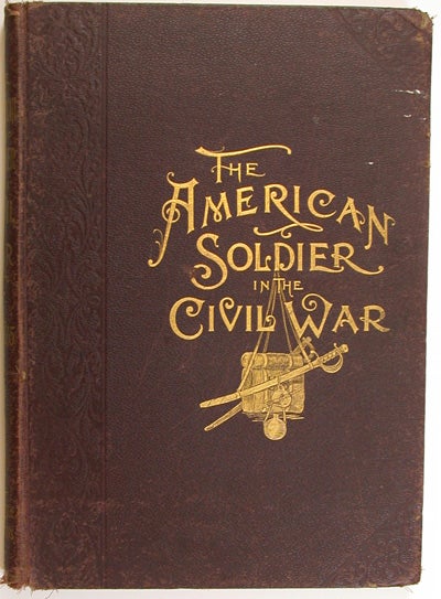 Item #11071 Frank Leslie's Illustrations, the American Soldier in the Civil War. A Pictorial History of the Campaigns and Conflicts of the War Between the States, Profusely Illustrated with Battle Scenes, Naval Engagements and Portraits, from Sketches by Forbes, Taylor, Waud, Hillen, Becker, Lovie, Schell, Crane, Davis and Other Celebrated War Artists. Frank Leslie.