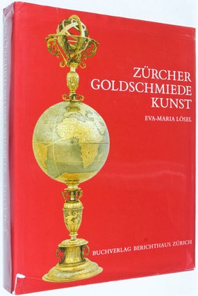 Zürcher Goldschmiede Kunst vom 13. bis zum 19. Jahrhundert (Zurich Goldsmith Art from the 13th to the 19th Century)