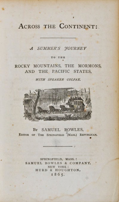 Item #11420 Across the Continent: A Summer's Journey to the Rocky Mountains, the Mormons, and the Pacific States, with Speaker Colfax. Samuel Bowles.