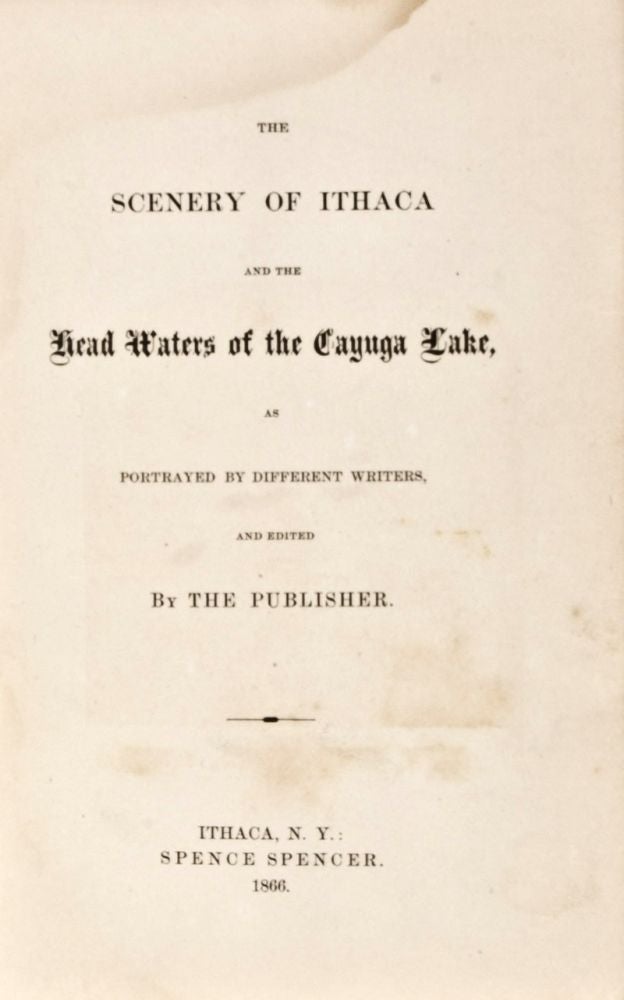 Item #12156 The Scenery of Ithaca and the Head Waters of the Cayuga Lake, as Portrayed as Portrayed by Different Writers, and Edited by the Publisher. n/a.