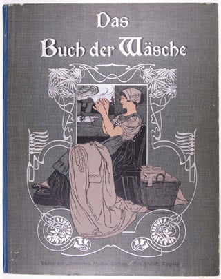 Das Buch der Wäsche. Ein Leitfaden zur zeit - und sachgemäßen Herstellung von. Brigitta Hochfelden, Marie Niedner.