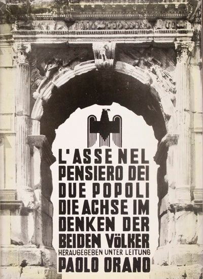 Item #13396 L'Asse Nel Pensiero Dei Due Popoli / Die Achse Im Denken Der Beiden Völker. Paolo Orano.