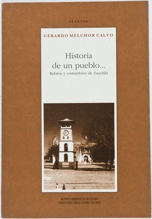 Item #15293 Historia de un pueblo: Relatos y costumbres de Zaachila (Stidxacanu). Gerardo Melchor...