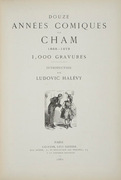 Item #15669 Douze Années Comiques par Cham: 1868-1879. 1,000 Gravures. Cham, Ludovic Halevy, i e. Amedée Charles Henry de Noé.