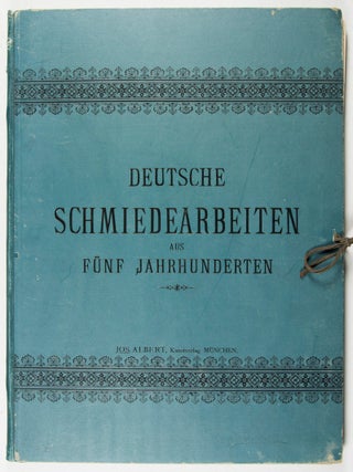 Deutsche Schmiedearbeiten aus fünf Jahrhunderten