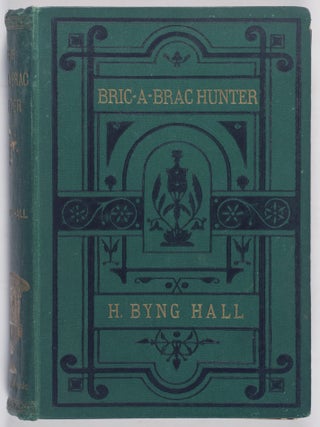The Bric-A-Brac Hunter; or, Chapters on Chinamania. H. Byng Hall.
