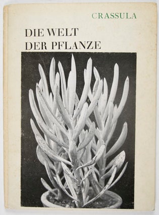 Item #16716 Die Welt der Pflanze: Band II, Crassula. Ernst Fuhrmann, Renger-Patzsch, photogr