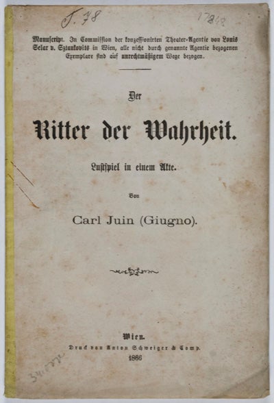 Item #17848 Der Ritter der Wahrheit: Lustspiel in einem Akte. Carl Juin, Giugno.