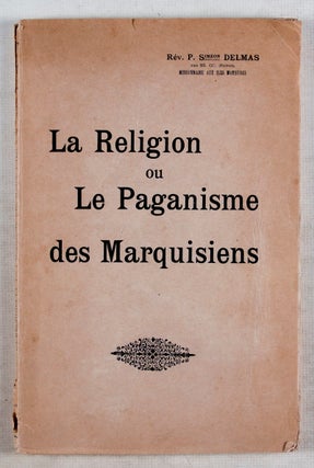 La Religion ou le Paganisme des Marquisiens d'apres les notes des anciens missionnaires [INSCRIBED AND SIGNED BY THE AUTHOR].