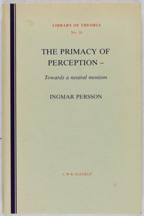 Item #18454 The Primacy of Perception: Towards a Neutral Monism. Ingmar Persson