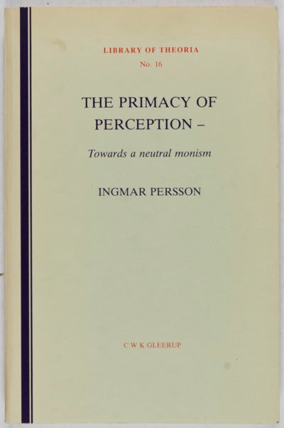 Item #18454 The Primacy of Perception: Towards a Neutral Monism. Ingmar Persson.