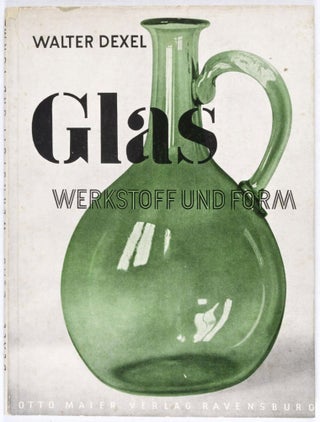 Item #18672 Glas: Werkstoff und Forum (Band I). Walter Dexel