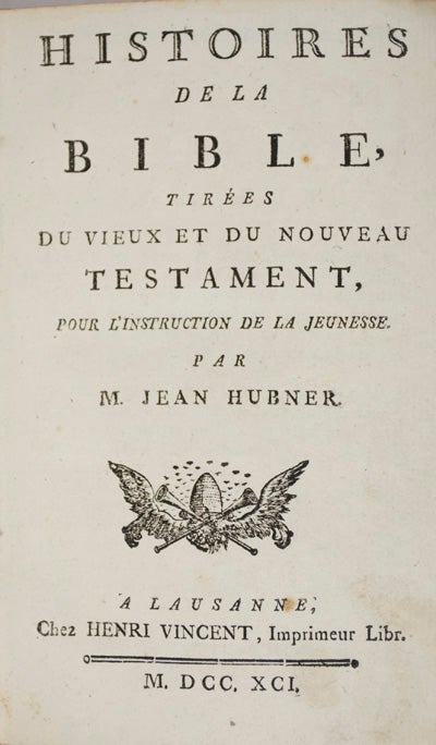Item #18826 Histoires de la Bible tirées du Vieux et du Nouveau Testament, pour l'instruction de la jeunesse. Jean Hubner.
