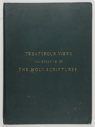 A Series of Twenty-Four Views Illustrative of The Holy Scriptures. Selected from Sir Robert Ainslie's celebrated collection of drawings in Palestine, Egypt, Syria, Corinth, Ephesus, etc. with an historical account of each view