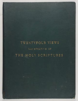 A Series of Twenty-Four Views Illustrative of The Holy Scriptures. Selected from Sir Robert Ainslie's celebrated collection of drawings in Palestine, Egypt, Syria, Corinth, Ephesus, etc. with an historical account of each view