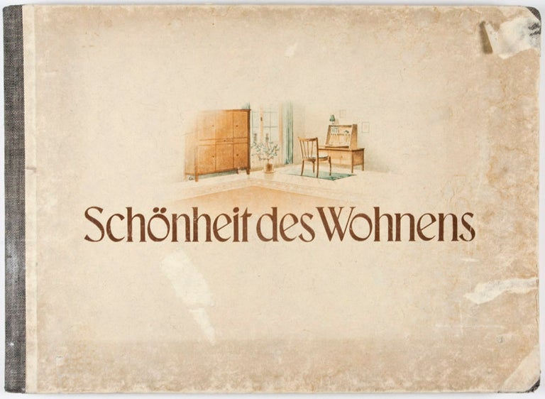 Item #19195 Schönheit des Wohnens: Ein Bildwerk über deutsche Wohnmöbel. Herausgegeben in Zusammenarbeit mit dem Reichsheimstättenamt der deutschen Arbeitsfront.