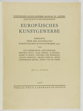 Europ&auml;isches Kunstgewerbe: Berichte &uuml;ber die Ausstellung Europ&auml;isches Kunstgewerbe 1927. Von M.r.J. Brinkgreve, Leon Deshairs, Richard Graul, Karl Herain, H. Kienzle, Harry H. Peach, G&uuml;nther von Pechmann, ugust Schestag, Sigurd Schulty, Ernst Schwedeler-Mezer, Henry van de Velde. Mit 112 Tafeln.