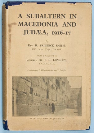 Item #19426 A Subaltern in Macedonia and Judæ, 1916 -17. Reverend R. Skilbeck Smith, General Sir...