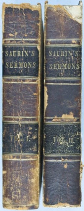 Sermons of the Rev. James Saurin, late pastor of the French Church at the Hague. A New Edition, with additional sermons. Revised and corrected by Samuel Burder, with a likeness of the author, and a general index, from the last London edition. With a preface by the Rev. J. P. K. Henshaw. In two volumes.