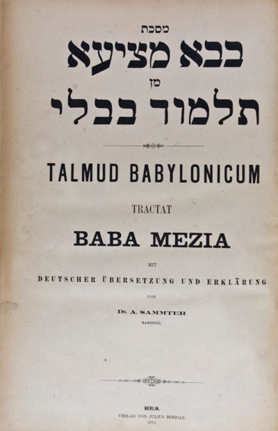 Item #19771 Massekhet Baba Metziah min ha-Talmud ha-Bavli/ Talmud Babylonicum: Tractat Baba Mezia. Mit deutscher Übersetzung und Erklärung. Rabbiner Dr. A. Sammter.