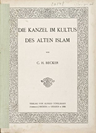 Item #20148 Die Kanzel im Kultus des alten Islam (Orientalische Studien). C. H. Becker