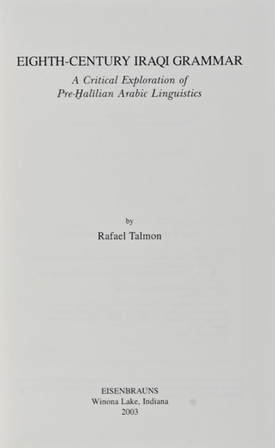 Item #20351 Eighth-Century Iraqi Grammar: A Critical Exploration of Pre-Halilian Arabic Linguistics (Harvard Semitic Studies 53). Rafael Talmon.