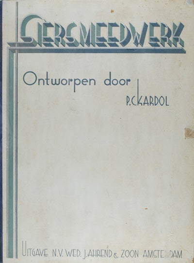 Item #20425 Siersmeedwerk: Voornamelijk in Verband met Toepassingen in de Bouwkunde. P. C. Kardol, A. van der Steur.