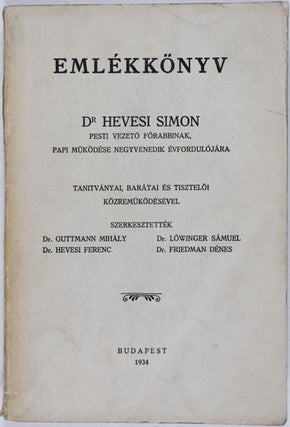 Item #20826 Emlékkönyv Dr. Hevesi Simon Pesti Vezetö Förabbinak, Papi Müködése Negyvenedik...