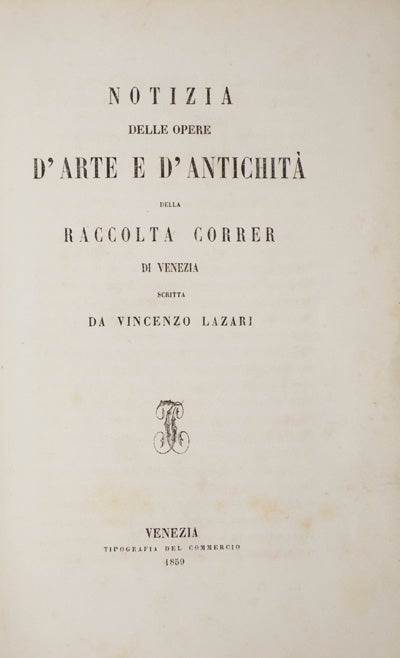 Item #21250 Notizia Delle Opere D'Arte e D'Antichita Della Raccolta Correr Di Venezia [INSCRIBED]. Vincenzo Lazari.