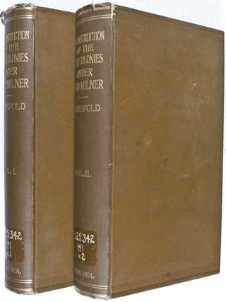 The Reconstruction of the New Colonies under Lord Milner (Complete in 2 Volumes)