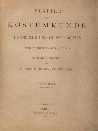 Bl&auml;tter f&uuml;r Kost&uuml;mkunde: Historische und Volks-Trachten nach Authentischen Trachten in Stahl gestochen von verschiedenen K&uuml;nstlern (Erstes Heft; 1.-12. Blatt)