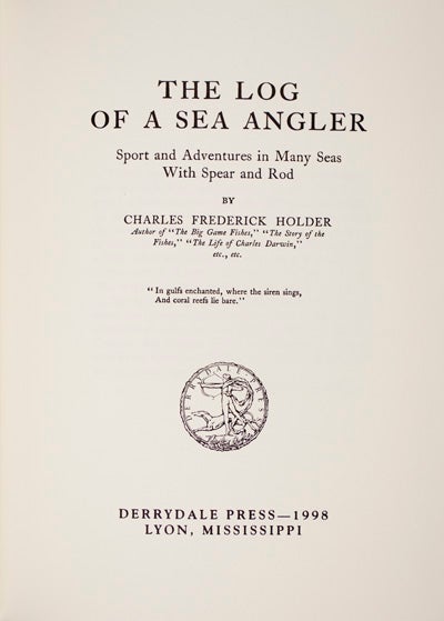 Item #22206 The Log of A Sea Angler: Sport and Adventures in Many Seas With Spear and Rod. Charles Frederick Holder.