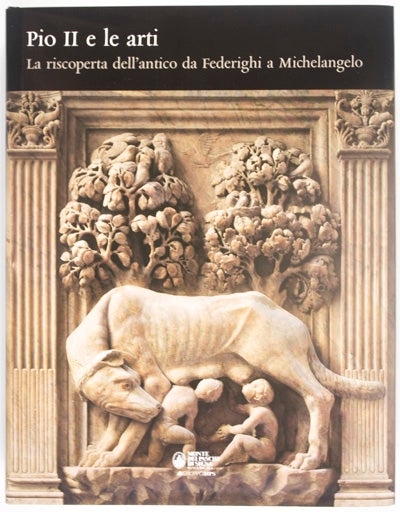 Item #22324 Pio Il e Le Arti: La riscoperta dell'antico da Federighi a Michelangelo. Alessandro Angelini, Andrea e. Fabio Lensini.