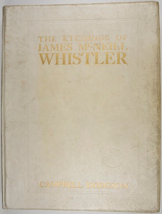 Item #22369 The Etchings of James McNeill Whistler. Campbell Dodgson