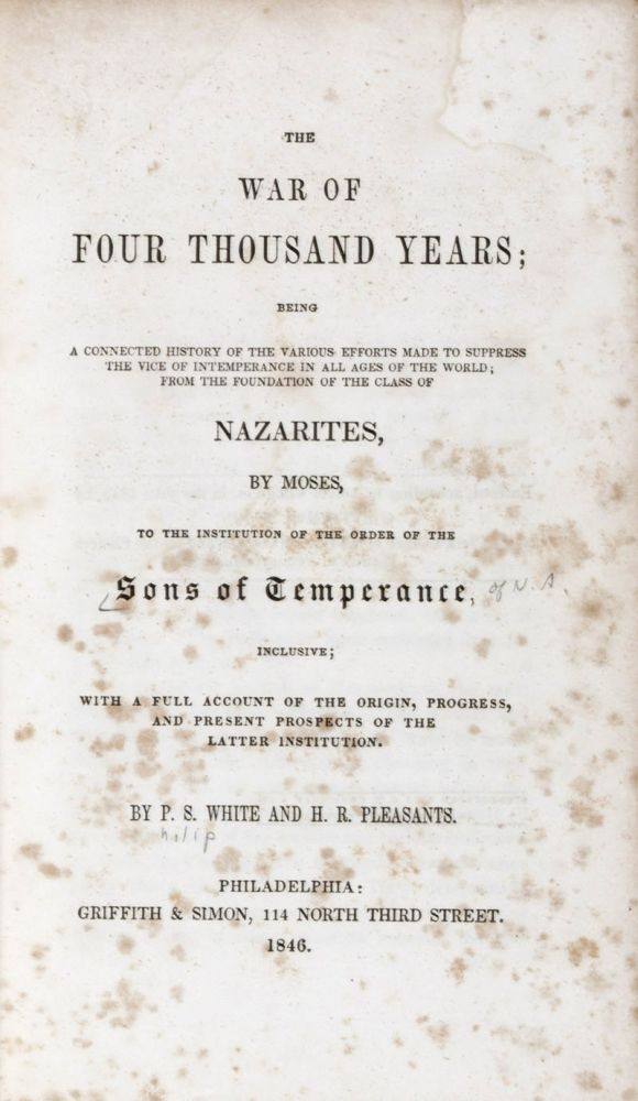 Item #22504 The War of Four Thousand Years; Being A Connected History of the Various Efforts Made to Suppress The Vice of Intemperance in All Ages of the World; From the..." P. S. White.