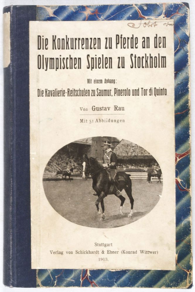 Item #22585 Die Konkurrenzen zu Pferde an den Olympischen Spielen zu Stockholm (Mit einem Anhang: Die Kavallerie-Reitschulen zu Saumur, Pinerolo und Tor di Quinto). Gustav Rau.