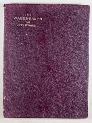 Der Wagenbauer: Lehr- und Hilfsbuch für Wagenbau und Automobil-Karosserie & 25 ORIGINAL PATENTS (Patent-Urkunden) of various Feldwabel designs