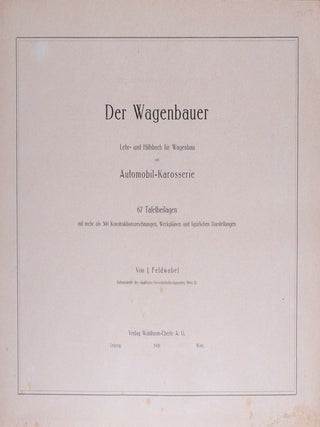 Der Wagenbauer: Lehr- und Hilfsbuch für Wagenbau und Automobil-Karosserie & 25 ORIGINAL PATENTS (Patent-Urkunden) of various Feldwabel designs