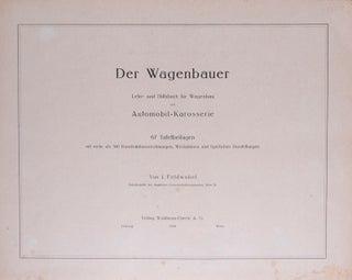 Der Wagenbauer: Lehr- und Hilfsbuch für Wagenbau und Automobil-Karosserie & 25 ORIGINAL PATENTS (Patent-Urkunden) of various Feldwabel designs