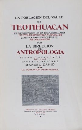 La Poblacion del Valle de Teotihuacan. El medio que se ha desarrollado. Su Evolucion Etnica y Social Iniciativas para procurar su Mejoramiento pr la Direccion de Antropologia [Complete 3 volume set]