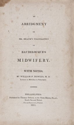 An Abridgment of Mr Heath's translation of Baudelocque's Midwifery with notes.