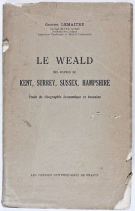 Le Weald des Comtés de Kent, Surrey, Sussex, Hampshire. Etude de Géographie économique et humaine