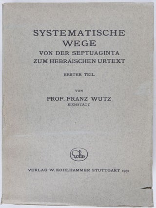 Item #23432 Systematische Wege von der Septuaginta zum hebräischen Urtext. Erster Teil. Franz Wurtz