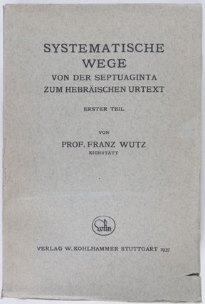 Item #23432 Systematische Wege von der Septuaginta zum hebräischen Urtext. Erster Teil. Franz Wurtz
